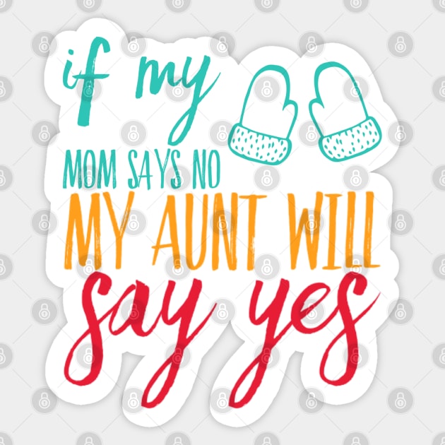 If My Mom Says No My Aunt Will Say Yes cute typography for new baby gift for girl and boy Sticker by BoogieCreates